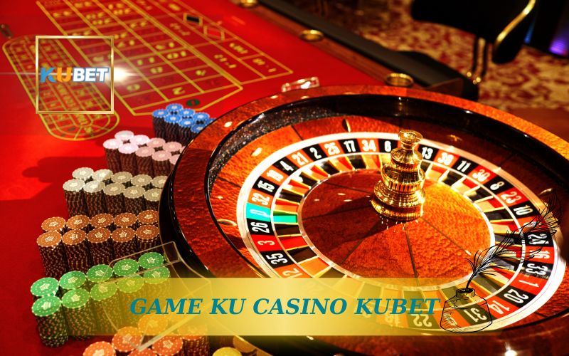 GAME KU CASINO ONLINE KUBET
