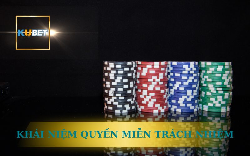 KHÁI NIỆM VỀ QUYỀN MIỄN TRÁCH NHIỆM TẠI KUBET