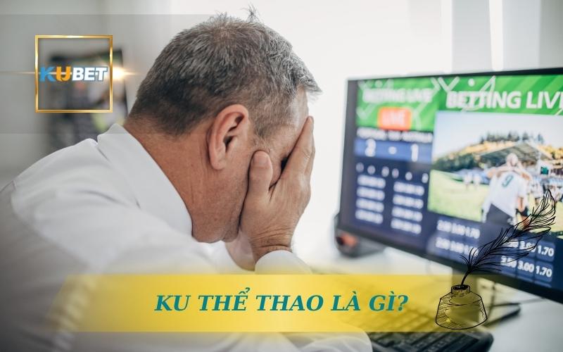 CÙNG KUBET KHÁM PHÁ KU THỂ THAO LÀ GÌ