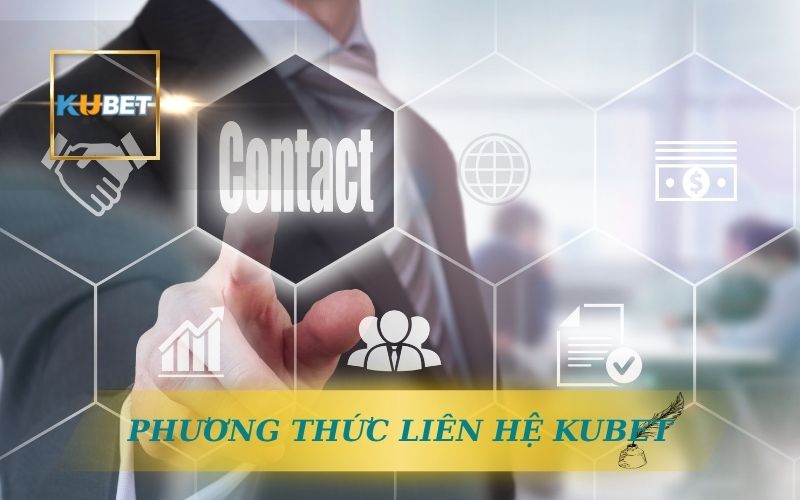 CÁC PHƯƠNG THỨC LIÊN HỆ KUBET