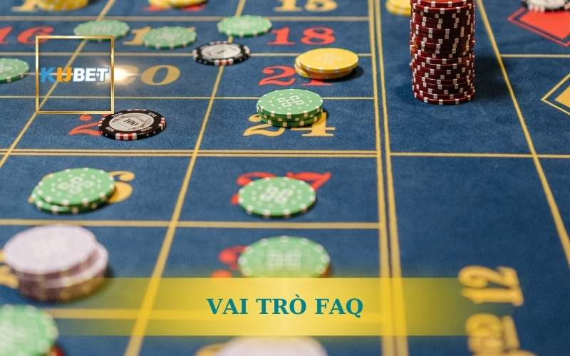VAI TRÒ CỦA FAQ VỚI NGƯỜI DÙNG KUBET